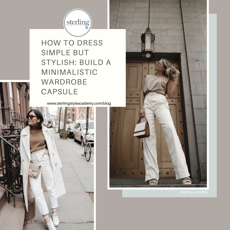 How to Dress Simple But Stylish: Build a Minimalistic Wardrobe Capsule, Online Personal Shopper, Sterling Personal Styling, Life & Style Blogger