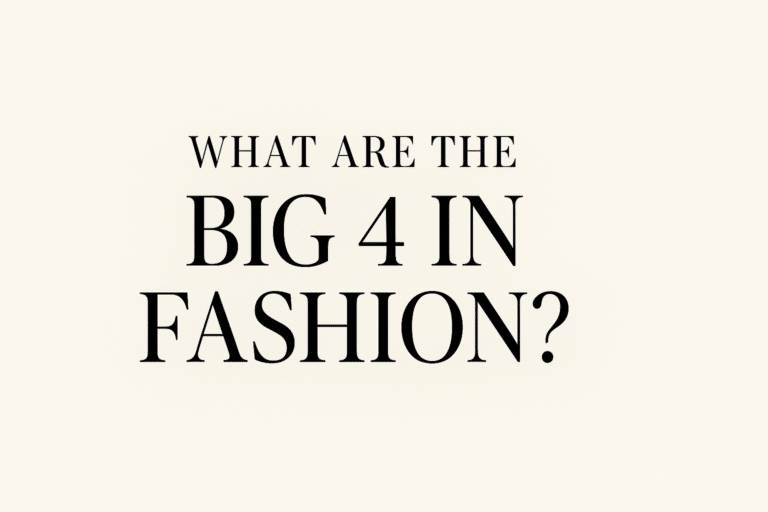 What Are the Big 4 in Fashion? A Complete Guide to the World’s Most Influential Fashion Capitals